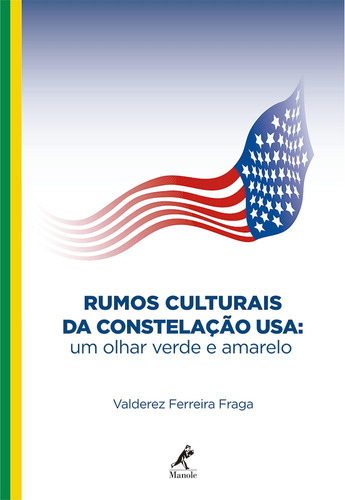 Rumos culturais da constelação USA: Um olhar verde e amarelo, de Fraga, Valderez Ferreira. Editora Manole LTDA, capa mole em português, 2016