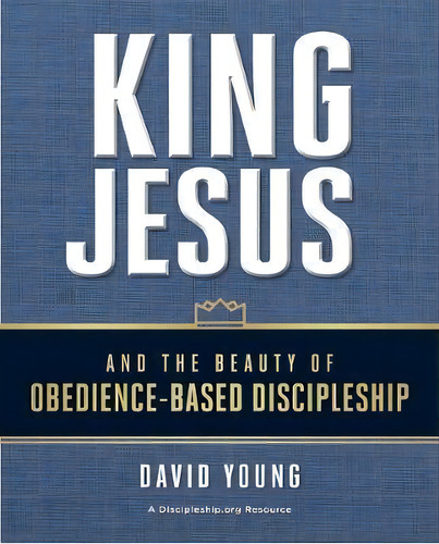 King Jesus And The Beauty Of Obedience-based Discipleship, De David Young. Editorial Zondervan, Tapa Blanda En Inglés