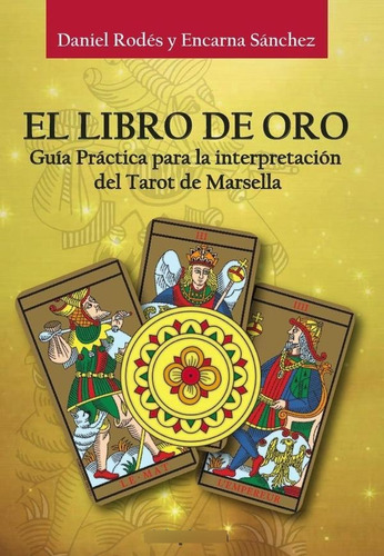 El Libro De Oro Del Tarot De Marsella - Daniel Rodés