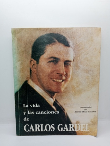 La Vida Y Las Canciones De Carlos Gardel - Jaime Rico S. 