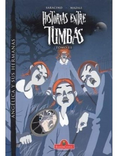 Historias Entre Tumbas. Tomo 3. Angélica Y Sus Hermanas