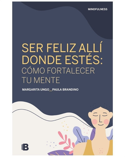 Ser Feliz Allí Donde Estés, De Margarita Ungo Y Paula Brandino. Editorial Ediciones B, Tapa Blanda En Español