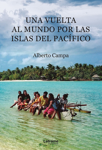 Una Vuelta Al Mundo Por Las Islas Del Pacífico, De Alberto Campa. Editorial Letrame, Tapa Blanda En Español, 2022