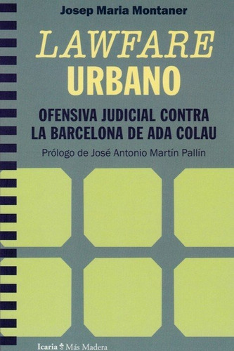 LAWFARE URBANO. OFENSIVA JUDICIAL CONTRA LA BARCELONA DE ADA COLAU, de Montaner, Josep Maria. Editorial Icaria editorial, tapa blanda en español