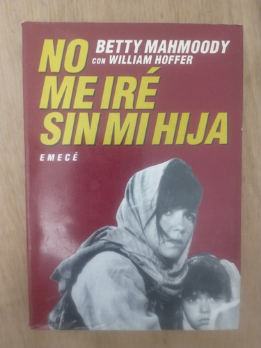 No Me Iré Sin Mi Hija - Betty Mahmoody Y William Hoffer