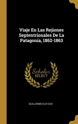 Libro Viaje En Las Rejiones Septentrionales De La Patagon...