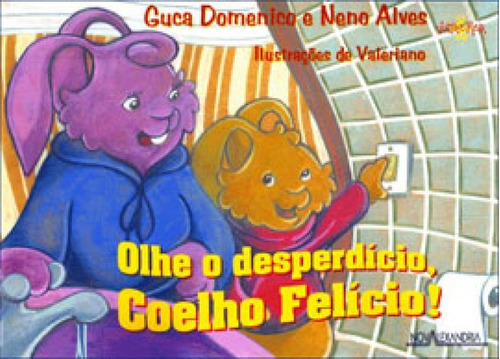 Olhe O Desperdício, Coelho Felício!, De Domenico, Guca. Editora Nova Alexandria, Capa Mole, Edição 1ª Edição - 2007 Em Português