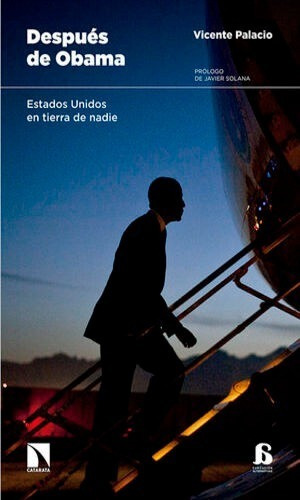 DESPUÉS DE OBAMA: ESTADOS UNIDOS EN TIERRA DE NADIE, de VICENTE PALACIO OTEYZA. Editorial Libros de la Catarata, tapa blanda, edición 1° edición en español, 2016