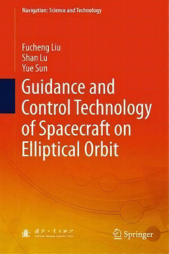 Guidance And Control Technology Of Spacecraft On Elliptical Orbit, De Fucheng Liu. Editorial Springer Verlag Singapore, Tapa Dura En Inglés