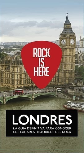 Rock Is Here Londres La Guia Definitiva Para Conocer Los L*-