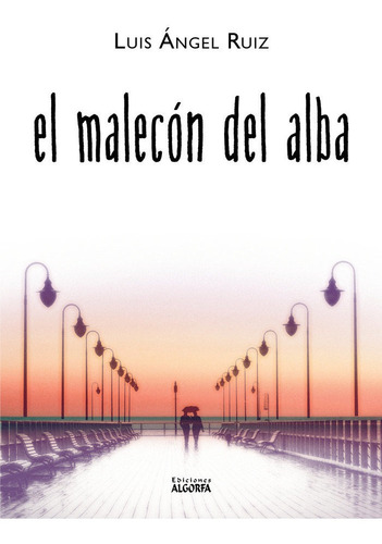 El Malecon Del Alba, De Ruiz Herrero, Luis Ángel. Editorial Ediciones Algorfa, Tapa Blanda En Español