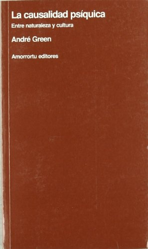 Causalidad Psiquica, La: Entre Naturaleza Y Cultura, De Andre Green. Editorial Amorrortu, Edición 1 En Español