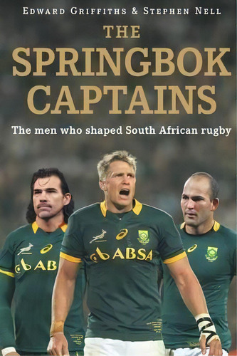 The Springbok Captains : The Men Who Shaped South African Rugby, De Edward Griffiths. Editorial Jonathan Ball Publishers Sa, Tapa Blanda En Inglés