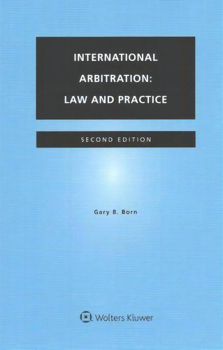 International Arbitration : Law And Practice, De Gary B. Born., Vol. 1. Editorial Kluwer Law International, Tapa Blanda, Edición Second Edition En Inglés