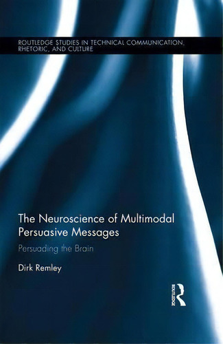 The Neuroscience Of Multimodal Persuasive Messages, De Dirk Remley. Editorial Taylor Francis Ltd, Tapa Dura En Inglés