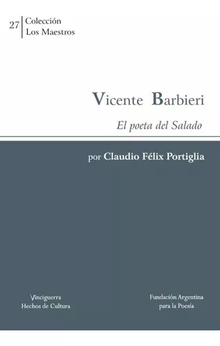 VICENTE BARBIERI: Poeta Del Salado, El, de Claudio Portiglia. Editorial Vinciguerra, tapa blanda en español, 2023