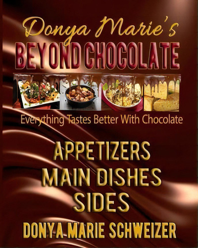 Donya Marie's Beyond Chocolate, De Donya Marie Schweizer. Editorial Ljm Publishing, Tapa Blanda En Inglés