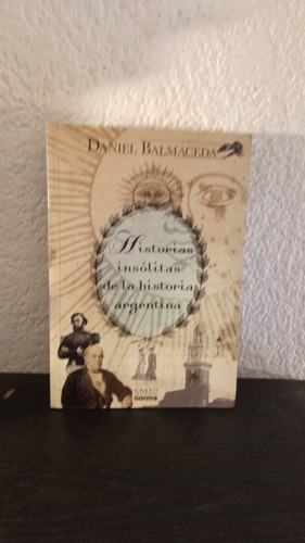 Historias Insólitas De La Historia Argentina - Daniel B.
