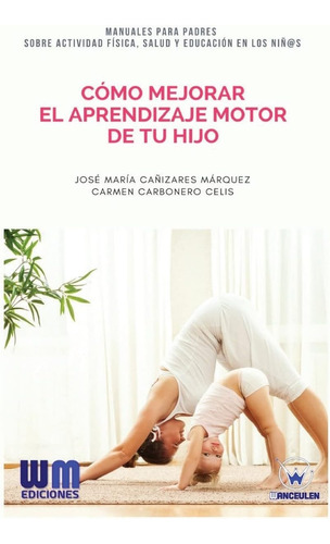 Libro: Cómo Mejorar El Aprendizaje Motor De Tu Hijo (spanish