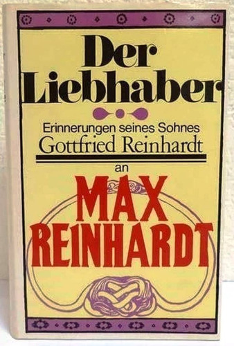 Der Liebhaber Erinnerungen Seines Sohnes Gottfried Reinhardt