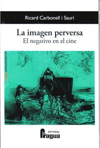 La Imagen Perversa. El Negativo En El Cine - Carbonell I