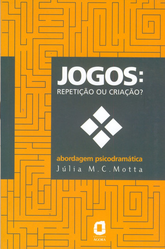 Jogos: repetição ou criação? : abordagem psicodramática, de Motta, Julia. Editorial Editora Ágora, capa mole em português, 2002