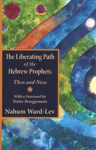 The Liberating Path Of The Hebrew Prophets : Then And Now, De Nahum Ward-lev. Editorial Orbis Books, Tapa Blanda En Inglés