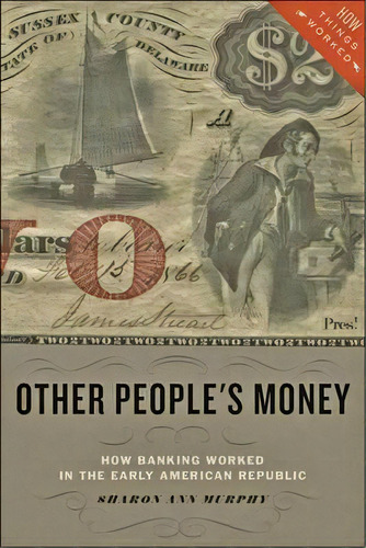 Other People's Money : How Banking Worked In The Early Amer, De Sharon Ann Murphy. Editorial Johns Hopkins University Press En Inglés