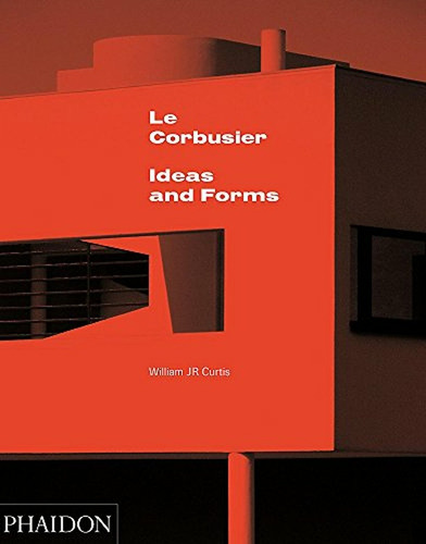 Le Corbusier Ideas And Forms (nuevo) - William J. R. Curtis