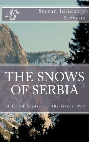 The Snows Of Serbia, De Stevan Idjidovic Stevens. Editorial Createspace Independent Publishing Platform, Tapa Blanda En Inglés