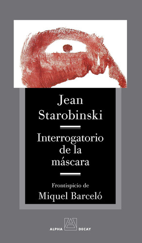 Interrogatorio De La Mascara, De Starobinski, Jean. Editorial Ediciones Alpha Decay S.a En Español, 2024