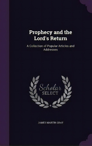 Prophecy And The Lord's Return: A Collection Of Popular Articles And Addresses, De Gray, James Martin. Editorial Palala Pr, Tapa Dura En Inglés