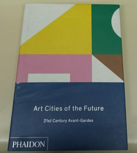 Art Cities Of The Future * 21st Century Avant-gardes Phaidon