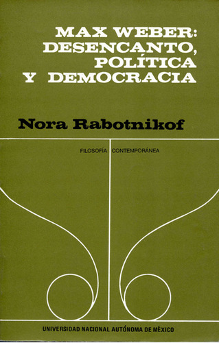 Max Weber: Desencanto Politica Y Democracia, De Nora Rabotnikof. Editorial Filosóficas - Unam, Tapa Blanda, Edición 1 En Español, 1989