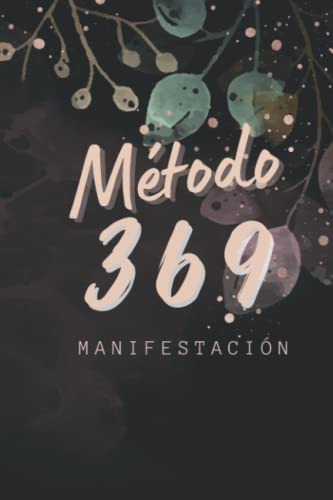 Metodo 369: Diario De Manifestacion Y Ley De Atraccion Un Mu