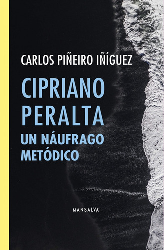 Cipriano Peralta Un Náufrago Metódico, De Carlos Piñeiro Iñiguez. Editorial Mansalva, Tapa Blanda, Edición 1 En Español