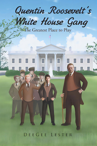 Quentin Roosevelt's White House Gang: The Greatest Place To Play, De Lester, Deegee. Editorial Newman Springs Pub Inc, Tapa Blanda En Inglés