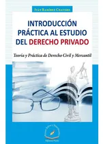 Comprar Introducción Práctica Al Estudio Del Derecho Privado Teoría Y Práctica De Derecho Civil Y Mercantil, De Iván Ramírez Chavero. Editorial Flores Editor, Tapa Blanda En Español, 2016