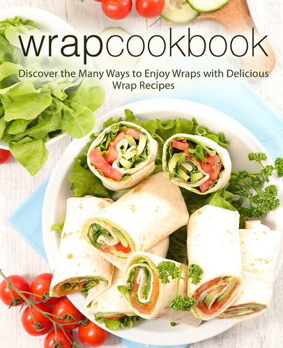 Libro: Wrap Cookbook: Discover The Many Ways To Enjoy Wraps