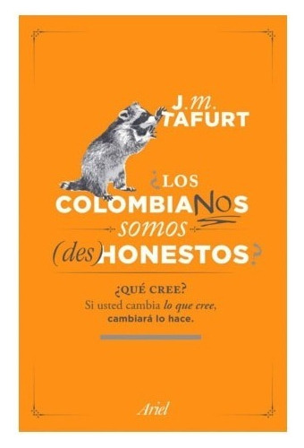 Los Colombianos Somos (des) Honestos?. Juan Manuel Tafurt