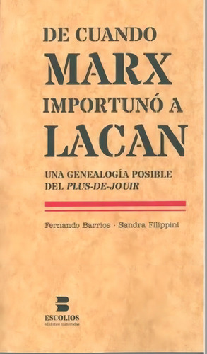 De Cuando Marx Importuno A Lacan Una Genealogia Posible Del: Una Genealogía Posible Del Plus-de-jouir, De Barrios, Fernando., Vol. 1. Editorial Literales, Tapa Blanda En Español