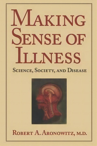 Cambridge Studies In The History Of Medicine: Making Sense Of Illness: Science, Society And Disease, De Robert A. Aronowitz. Editorial Cambridge University Press, Tapa Blanda En Inglés