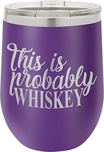 This Is Probably Whiskey 12oz Wine Tumbler With Lid 100...