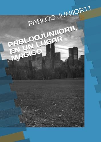 Libro: Pabloojuniior11, En Un Lugar Magico (spanish Edition)