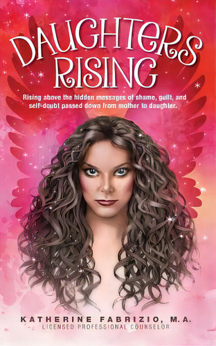 Daughters Rising: Rising Above The Hidden Messages Of Shame, Guilt, And Self-doubt Passed Down Fr..., De Fabrizio, Katherine K.. Editorial Createspace, Tapa Blanda En Inglés
