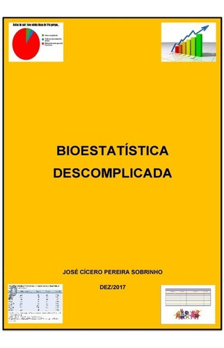 Bioestatística Descomplicada, De José Cícero Pereira Sobrinho. Série Não Aplicável, Vol. 1. Editora Clube De Autores, Capa Mole, Edição 1 Em Português, 2017