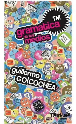 Gramatica De Los Medios, De Guillermo Goicochea. Editorial 17 Grises, Edición 1 En Español