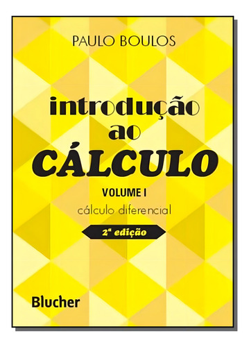 Introducao Ao Calculo - Vol.01: Introdução Ao Cálculo, De Boulos, Paulo. Série Ciências Exatas, Vol. Matemática. Editora Blucher, Capa Mole, Edição Matemática Em Português, 20