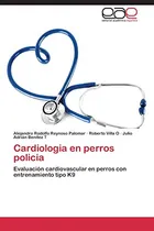 Comprar Cardiologia En Perros Policia: Evaluacion Cardiovascular En 