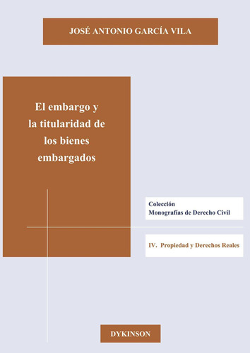 El Embargo Y La Titularidad De Los Bienes Embargados, De García Vila , José Antonio.., Vol. 1.0. Editorial Dykinson S.l., Tapa Blanda, Edición 1.0 En Español, 2019